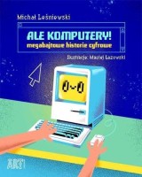 Ale komputery megabajtowe. Historie cyfrowe
