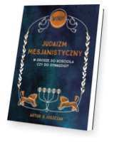 Judaizm Mesjanistyczny. W drodze do kościoła czy do synagogi?