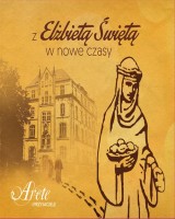 Z Elżbietą św. w nowe czasy - ARETE i Przyjaciele