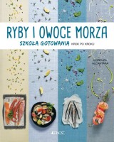 Ryby i owoce morza. Szkoła gotowania krok po kroku