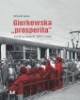 Gierkowska prosperita. Łódź w latach - okładka książki