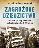 Zagrożone dziedzictwo. Zaskakujące losy zabytków na krętych ścieżkach XX wieku