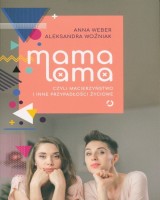 Mama lama czyli macierzyństwo i inne przypadłości życiowe