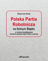 Polska Partia Robotnicza na Dolnym Śląsku w okresie kształtowania systemu politycznego Polski Ludowej