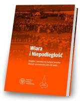 Wiara i Niepodległość. Religijno-patriotyczne tradycje terenów obecnej diecezji sosnowieckiej