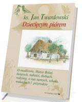 Dziecięcym piórem. Tom 3. O modlitwie, Matce Bożej, świętych, miłości, ślubach, rodzinie, o nas samych, szkole, wakacjach i przyrodzie