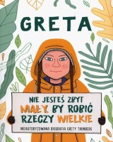 Greta. Nie jesteś zbyt mały, by robić rzeczy..
