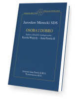 Osoba i dobro. Szkice o filozofii i teologii osoby Karola Wojtyły - Jana Pawła II. Seria: Posługa myślenia papieża Wojtyły. Tom VI