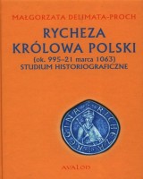 Rycheza Królowa Polski Studium historiograficzne ok. 995-21 marca 1063
