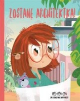 Zostanę architektką! Do dziewczynek świat należy!