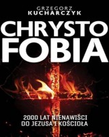 Chrystofobia. 500 lat nienawiści do Jezusa i Kościoła