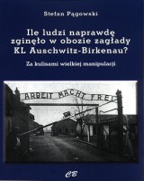 Ilu ludzi naprawdę zgięło w obozie zagłady KL Auschwitz-Birkenau?
