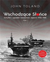 Wschodzące Słońce. Tom 1. Schyłek i upadek Cesarstwa Japonii 1936-1946.