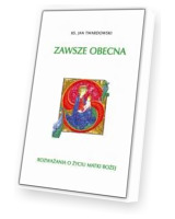 Zawsze obecna. Rozważania o życiu Matki Boskiej