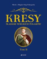 Kresy Śladami wielkich Polaków. Tom 2. Od Jagiełły do Miłosza