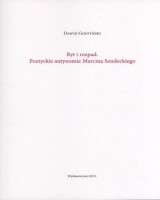 Byt i rozpad. Poetyckie antynomie Marcina Sendeckiego