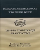 Pedagogika wczesnoszkolna w Polsce i na świecie. Teoria i implikacje praktyczne