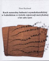 Ruch naturalny ludności rzymskokatolickiej w Lubelskiem w świetle rejestracji metrykalnej z lat 1582-1900