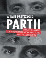 W imię przyszłości Partii. Procesy o łamanie tzw. praworządności socjalistycznej 1956-1957