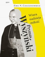 Prymas Wyszyński  Wiara, nadzieja, miłość.