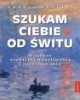 Szukam Ciebie od świtu - okładka książki