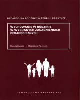 Wychowanie w rodzinie w wybranych zagadnieniach pedagogicznych. Seria: Prace Wydziału Nauk Społecznych 187