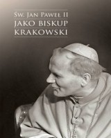 Św. Jan Paweł II jako biskup krakowski. Wybrane zagadnienia. Seria: Historia. Hereditas. Ecclesia 6