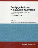 Tradycje ludowe w kulturze muzycznej. Zachowanie dziedzictwa, inspiracje, przeobrażenia. Seria: Prace Wydziału Historyczno-Filologicznego 199