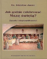 Jak godnie celebrować Mszę świętą Zasady i nieprawidłowości