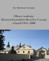 Obawy i nadzieje. Klasztor Karmelitów Bosych w Czernej w latach 1945–2000