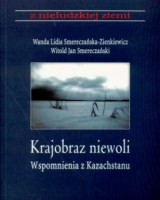 Krajobraz niewoli. Wspomnienia z Kazachstanu. Seria: Z nieludzkiej ziemi