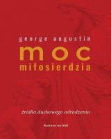 Moc miłosierdzia. Źródło duchowego odrodzenia