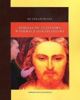 Dojrzałość uczuciowa w formacji do kapłaństwa. Seria: Prace Wydziału Teologii 199