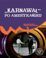 Karnawał po amerykańsku. Placówki dyplomatyczne USA w PRL wobec polskich wydarzeń od sierpnia 1980 r. do grudnia 1981 r.