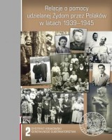 Relacje o pomocy udzielanej Żydom przez Polaków w latach 1939-1945. Tom 2: Dystrykt krakowski Generalnego Gubernatorstwa.