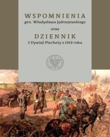 Wspomnienia gen. Władysława Jędrzejewskiego oraz Dziennik 5 Dywizji Piechoty z 1919 roku