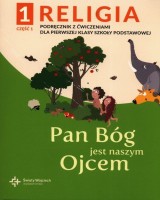 Katechizm. Klasa 1. Szkoła podstawowa. Pan Bóg jest naszym Ojcem cz. 1