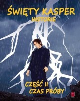 Święty Kasper. Historie cz. 2. Czas próby