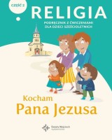 Katechizm. Szkoła podstawowa. Kocham Pana Jezusa. Podręcznik / Ćwiczenia cz. 2