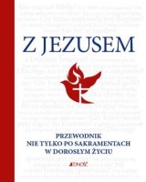 Z Jezusem. Przewodnik nie tylko po sakramentach w doroslym życiu