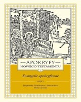 Apokryfy Nowego Testamentu Ewangelie apokryficzne. Tom I, cz. 1. Fragmenty. Narodzenie i dzieciństwo Maryi i Jezusa