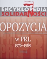Encyklopedia Solidarności Tom 4. Opozycja w PRL 1976-1989