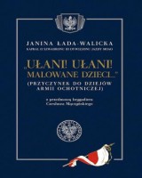 Ułani ułani malowane dzieci. (Przyczynek do dziejów Armii Ochotniczej) z przedmową brygadiera Czesława Mączyńskiego
