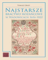 Najstarsze bractwo różańcowe w Wadowicach 1616-1822. Seria: Historia, Hereditas, Ecclesia; 8