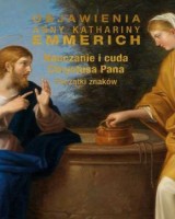 Nauczanie i cuda Chrystusa Pana. Początki znaków. Seria: Objawienia Anny Kathariny Emmerich