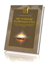 Aby wierząc, doświadczyli scenariusze spotkań, dróg krzyżowych, adoracji najświętszego sakramentu na rok B. Seria: Katecheta