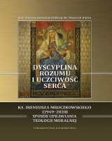 Dyscyplina rozumu i uczciwość serca. Ks. Ireneusza Mroczkowskiego (1949-2020) sposób uprawiania teologii moralnej. Seria: 210