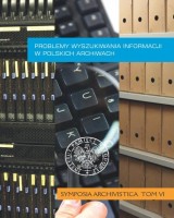 Problemy wyszukiwania informacji w polskich archiwach. Seria: Symposia Archivistica. Tom 6