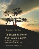A Bullet Is Better than Such a Life! A Polish Uprising on Lake Baikal in 1866