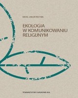 Ekologia w komunikowaniu religijnym. Seria: Prace Wydziału Nauk Społecznych 192